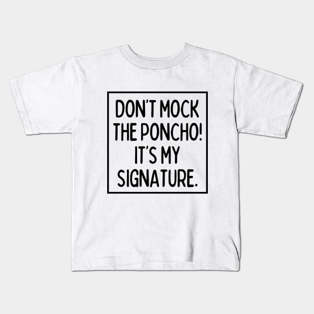 Poncho is my signature! Kids T-Shirt by mksjr